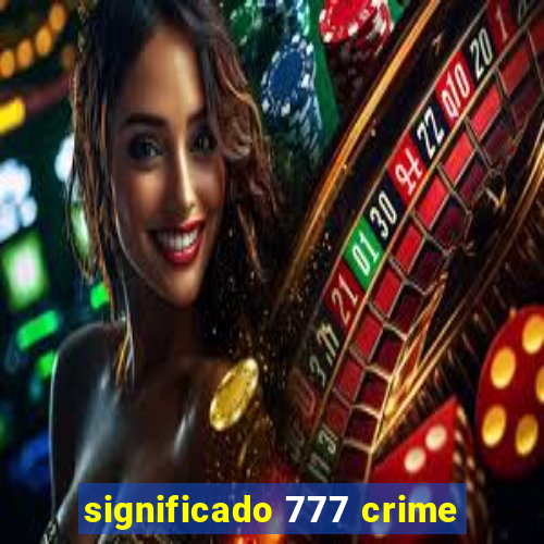 significado 777 crime